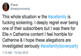 Torie @needymoments This whole situation w the #acefamily is f------ sickening. I deeply regret ever being one of their subscribers but I was there for Elle n Catherine content I feel horrible for Catherine & I hope these allegations are investigated seriously #acefamilyisoverparty 1:15 AM 15 Oct 2019