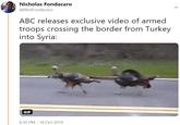 Nicholas Fondacaro @NickFondacaro ABC releases exclusive video of armed troops crossing the border from Turkey into Syria: GIF 6:30 PM-14 Oct 2019
