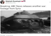 Wojciech Pawelczyk @PolishPatriotTM Breaking: ABC News releases another war footage from Syria 0:02 3,163 views 4:36 AM - 15 Oct 2019