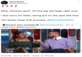 Toria Grace PiXyyRDuust Mike Johnson givin' off the big red flags right now. I feel sorry for Keke, being put on the spot like that. You better keep that promise, @michaelstrahan Strahan Sara and Keke @StrahanSara Ke ke Oct 14 Bold move @Mike Johnson1 ORUDOI MOR стRAНдл 4:33 PM Oct 14, 2019 Twitter for iPhone