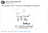 Nick Jack Pappas @Pappiness This letter from Trump to Erdogan is insane: 1 of 1 E R Tee Ps pof Ak ke me P Do Sn Anlshany l call you later 5:46 PM Oct 16, 2019 Twitter Web App
