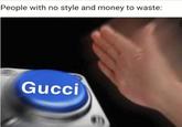 People with no style and money to waste: Gucci