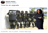 Malak Kobbe @Malak_Kobbe Time for an upgrade POLICE 12:28 PM Oct 17, 2019 Twitter Web App