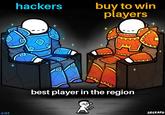 buy to win players hackers + + + best player in the region SRGRAFO #152