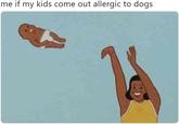 me if my kids come out allergic to dogs