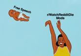 Free Speech r/WatchRedditDie Mods