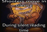 Shooters move in silence During silent reading time