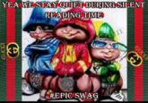 YEA WE STAY QUIET DURINGSILENT READING TIME #EPIC SWAG GUCCI GUCC