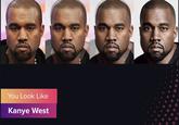 You Look Like Kanye West