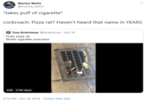 Haven't heard that name in years Marina Watts @marina_caitlin *takes puff of c--------* cockroach: Pizza rat? Haven't heard that name in YEARS Tom Kretchmar @tkretchmarOct 18 Tired: pizza rat Wired: c-------- cockroach 0:08 3.7M views 2:10 PM Oct 18, 2019 Twitter Web App