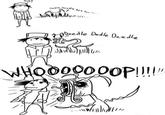 Huh? edleele èce .. Deedle Dedle Deedle WHO0o0000P!