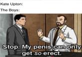 Kate Upton: The Boys: Stop. My penis can only get so erect.