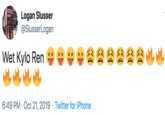 EPHON Logan Slusser @SlusserLogan Wet Kylo Ren 6:49 PM Oct 21, 2019 Twitter for iPhone JV