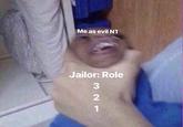 Me as evil N1 Jailor: Role 321