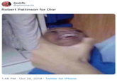 danielle @glimmerin Robert Pattinson for Dior 1:46 PM Oct 20, 2019 Twitter for iPhone