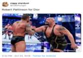 ciggy stardust @cabhfuilgill Robert Pattinson for Dior 3:32 PM Oct 24, 2019 Twitter for Android