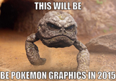 THIS WILL BE BE POKEMON GRAPHICS IN 2015 COPYSTHT: ARTIST OSHIA 1UNOS