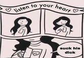 listen to your heart suck his d---