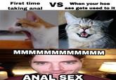 First time When your hoe ys ass gets used to it taking a--- MMMMMMMMMMMM A--- SEX