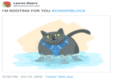 Lauren Myers @Nukeillustrate I'M ROOTING FOR YOU #CINDERBLOCK 12:50 PM Oct 27, 2019 Twitter Web App