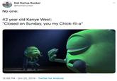 Not Darius Rucker @homerucker No one: 42 year old Kanye West: "Closed on Sunday, you my Chick-fil-a" 12:58 PM Oct 25, 2019 Twitter for Android 4