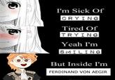 I'm Sick Of CRYING Tired Of TRYING Yeah I'm SMILING But Inside I'm FERDINAND VON AEGIR @D.vaoaaoa