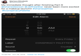 Marissa Elizabeth @marissa4eva My immediate thought after finishing Part 6 @shanedawson @JeffreeStar never been more excited for a makeup launch!! #shanexjefree #ConspiracyPalette . TFW LTE 7:29 PM 56% Cancel Edit Alarm Save 63 54 8 55 56 9 AM 10 57 PM 11 58 12 69 Every Friday Repeat CONSPIRACY PALETTE!!!! Label Sound Crystals> Snooze 10:48 PM -Oct 29, 2019 Twitter for iPhone