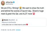 Jeffree Star @JeffreeStar We are STILL filming! We want to show the truth and behind the scenes of launch day. Shane's huge meet & greet this Sat. and ALOT more Mariah @RyahBeth 2h Replying to@JeffreeStar Is the series over or is there more to come? 10:56 AM- Oct 30, 2019 Echofon