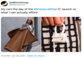 SadBitchinCharge @imberrypunny My cart the day of the #ShanexJeffree what I can actually afford launch vs 10:18 PM Oct 29, 2019 Twitter for iPhone