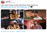 Josh @Blorange Tiger Let's give these 4 the attention they deserve. #ShanexJeffree #Conspiracy 10:28 PM Oct 29, 2019 Twitter for iPhone