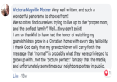 Victoria Mayville Plotner Very well written, and such a wonderful panorama to choose from! We so often find ourselves trying to live up to the "proper mom, and the perfect family". Well...they don't exist! I am so thankful to have had the honor of watching my grandchildren grow in a Christian home with every day fallibility. I thank God daily that my grandchildren will carry forth the message that "normal" is probably what they were privileged to grow up with...not the 'picture perfect' fantasy that the media, and unfortunately sometimes our neighbors portray in public. Like 18w