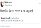 White Assad @RacismFactory Hannibal Buress needs to be stopped Donald J. Trump @realDonaldTrump ISIS has a new leader. We know exactly who he is! 7:01 AM-1 Nov 2019