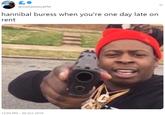 @mattwhitlockPM hannibal buress when you're one day late on rent 12:50 PM -30 Oct 2019