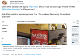 Jane Symons @JaneSymons1 On the scale of epic #prfail, this has to be up there with @KylieJenner's Pepsi ad McDonald's apologizes for 'Sundae Bloody Sundae' advert MyL @bi Portugal is cancelled. re Cod ications Trends f sages Trending in B Corbyn 181K Tweet marks Trending in B SUNDAE BLOODY SUNDAE #Brussels Jennifer more are le Trending in B #Ukraine 11.9K Tweet wwWELT is Trandina in McDonald's apologizes for 'Sundae Bloody Sundae' advert Fast-food chain says dessert ad was not meant to be offensive. politico.eu Twitter Web Client 7:10 AM Oct 31, 2019