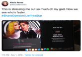 Alecia Renee @AleciaRenee33 This is stressing me out so much oh my god. Now we see who's faster. #ShaneDawsonXJeffreeStar MORPHE HANG TIGHT MORPHE BABE ifor your suppor 1:15 PM Nov 1, 2019 Twitter for Android