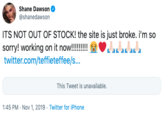 Shane Dawson @shanedawson ITS NOT OUT OF STOCK! the site is just broke. i'm so sorry! working on it now!!!!! twitter.com/teffieteffee/s... This Tweet is unavailable. 1:45 PM Nov 1, 2019 Twitter for iPhone