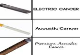 ELECTRIC CANCER Acoustic Cancer Premium Acoustic Cancer