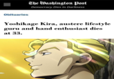 The Washington Post = Democracy Dies in Darkness Obituaries Yoshikage Kira, austere lifestyle guru and hand enthusiast dies at 33