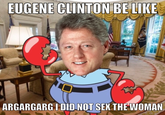 EUGENE CLINTON BE LIKE ARGARGARGI DID NOT SEX THE WOMAN