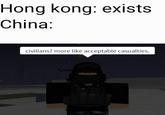 Relatable | /r/dankmemes Hong kong: exists China: civilians? more like acceptable casualties.