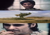 Whyare you a Godzilla fan? You wouldn't get it