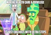 is just eugenics with extra steps MAKING HEALTH CARE A PRIVILEGE ISJUST EUGENICS WITH EXTRA STEPS imgflip.com