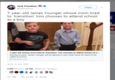 Jack Posobiec Folgen @JackPosobiec 7-year-old James Younger whose mom tried to 'transition' him chooses to attend school as a boy S 7-year-old whose mom tried to 'transition' him chooses to attend school as a.. Moving forward, James Younger will be allowed to pick what name he wants to be called at school. lifesitenews.com 16:24 - 6. Nov. 2019 4.505 Retweets 13.706 Gefällt mir"-Angaben t 4,5 Tsd. 549 14 Tsd.