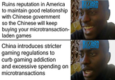 BIZZARD Ruins reputation in America to maintain good relationship with Chinese government so the Chinese will keep buying your microtransaction laden games ERTAINHEN BIZARD China introduces stricter TERTAINHENT gaming regulations to curb gaming addiction and excessive spending on microtransactions