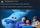 TRAFON (s Backup Account) @RiseFallNickBck Actual promo art for Blues Clues and You Looks like a god damn anime arc and I love it. Traducir Tweet