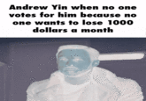 Andrew Yin when no one votes for him because no one wants to lose 1000 dollars a month