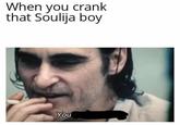 When you crank that Soulija boy You