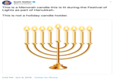 Scott Walker @ScottWalker This is a Menorah candle this is lit during the Festival of Lights as part of Hanukkah This is not a holiday candle holder. 000090000 2:02 PM Nov 8, 2019 Twitter for iPhone