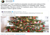 Chris D'Elia @chrisdelia Honestly? I can't believe people would care about this EITHER way. If someone called it a holiday tree. Who. Absolutely. Gives a s---? It matters zero. Call it a f----- Subaru I don't give a s---. Scott Walker @ScottWalker Nov 8 This is a Christmas Tree that is used by people celebrating Christmas This is not a holiday tree. 8:58 AM Nov 10, 2019 Twitter for iPhone