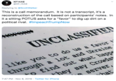 XF14AE @XF 14AE Replying to @ScottWal ker This is a call memorandum. It is not a transcript, it's a reconstruction of the call based on participants' notes. In it a sitting POTUS asks for a "favor" to dig up dirt on a political rival. #ImpeachTrumpNow UNCLASSIFIE through a lot and Ukraine find out what happe like you to do us a favor hey say Crowdst server, 7:47 PM Nov 8, 2019 Twitter for iPhone hat